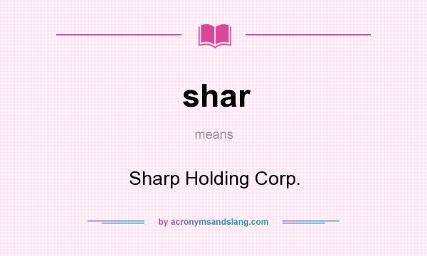 What does shar mean? It stands for Sharp Holding Corp.