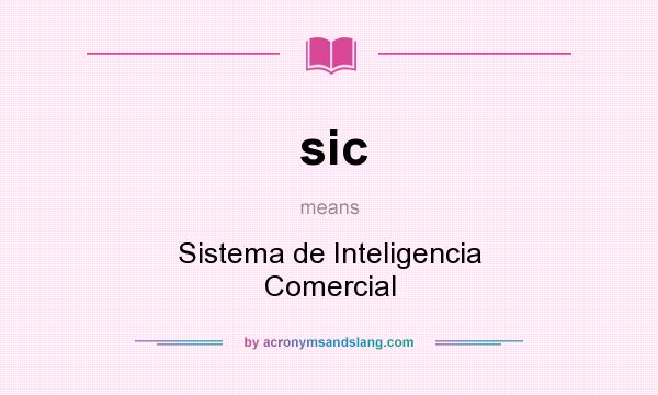 What does sic mean? It stands for Sistema de Inteligencia Comercial
