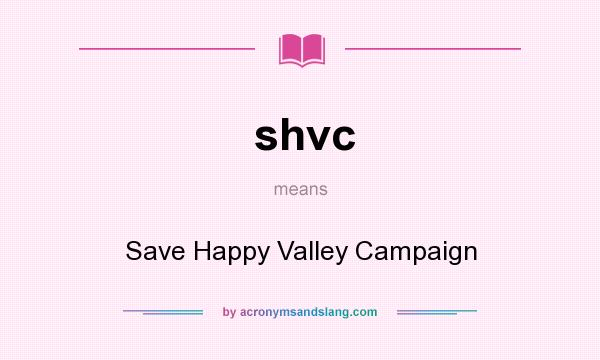 What does shvc mean? It stands for Save Happy Valley Campaign
