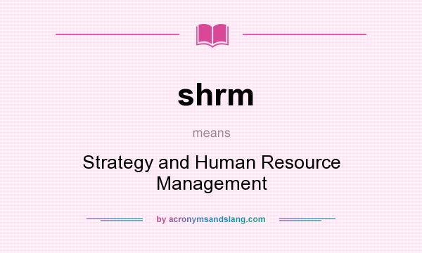 What does shrm mean? It stands for Strategy and Human Resource Management