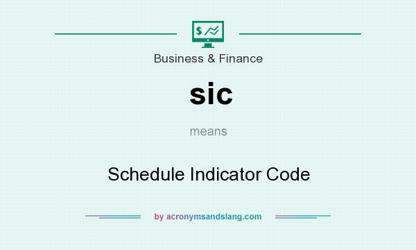 What does sic mean? It stands for Schedule Indicator Code