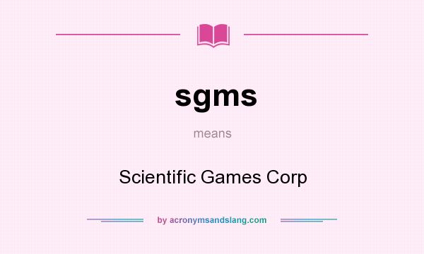 What does sgms mean? It stands for Scientific Games Corp