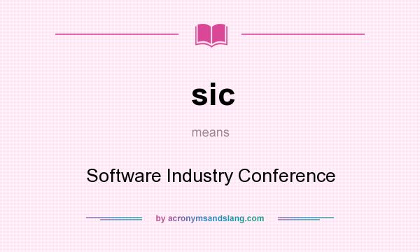 What does sic mean? It stands for Software Industry Conference