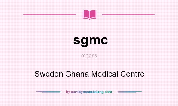 What does sgmc mean? It stands for Sweden Ghana Medical Centre