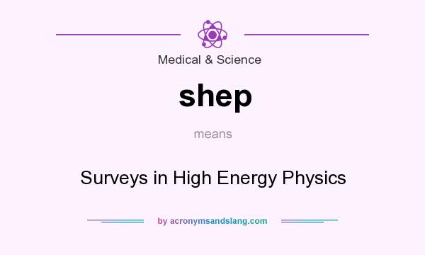 What does shep mean? It stands for Surveys in High Energy Physics