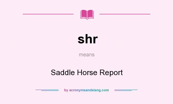 What does shr mean? It stands for Saddle Horse Report