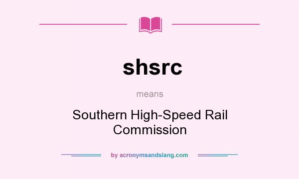 What does shsrc mean? It stands for Southern High-Speed Rail Commission