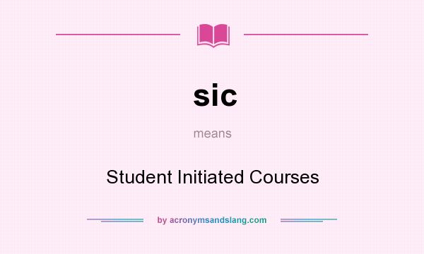 What does sic mean? It stands for Student Initiated Courses