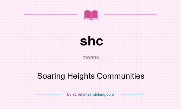 What does shc mean? It stands for Soaring Heights Communities