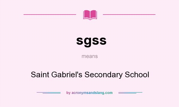 What does sgss mean? It stands for Saint Gabriel`s Secondary School