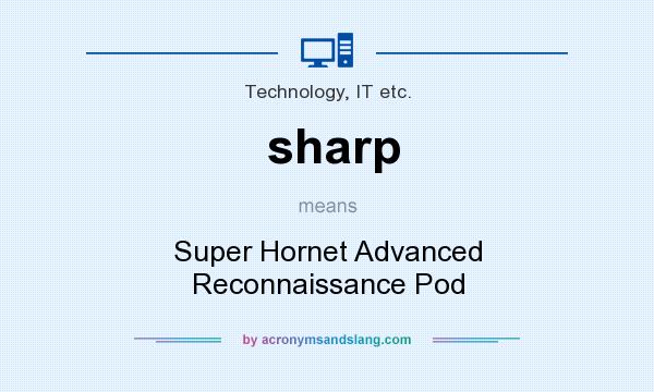 What does sharp mean? It stands for Super Hornet Advanced Reconnaissance Pod