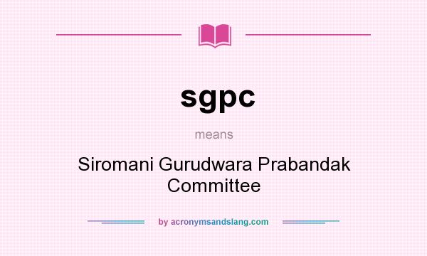 What does sgpc mean? It stands for Siromani Gurudwara Prabandak Committee