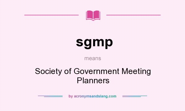 What does sgmp mean? It stands for Society of Government Meeting Planners