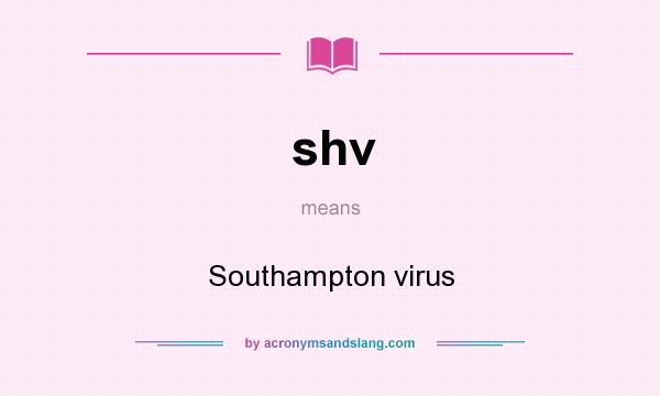 What does shv mean? It stands for Southampton virus