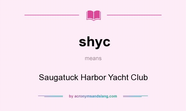 What does shyc mean? It stands for Saugatuck Harbor Yacht Club