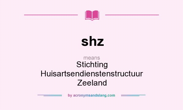 What does shz mean? It stands for Stichting Huisartsendienstenstructuur Zeeland