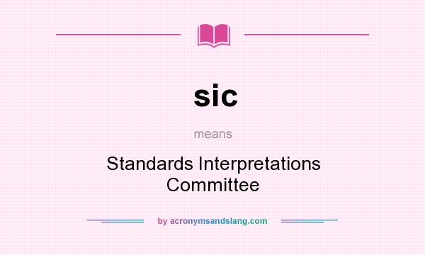 What does sic mean? It stands for Standards Interpretations Committee
