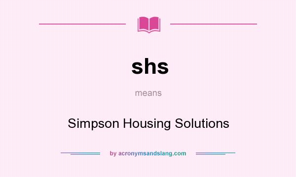 What does shs mean? It stands for Simpson Housing Solutions