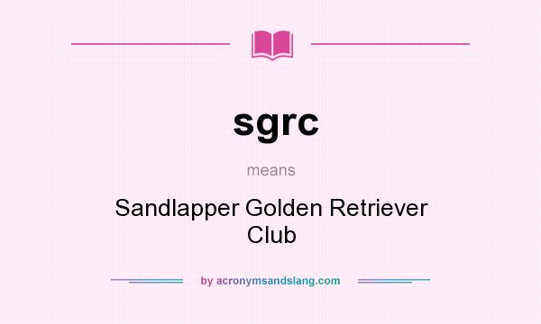 What does sgrc mean? It stands for Sandlapper Golden Retriever Club