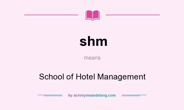 What does shm mean? It stands for School of Hotel Management