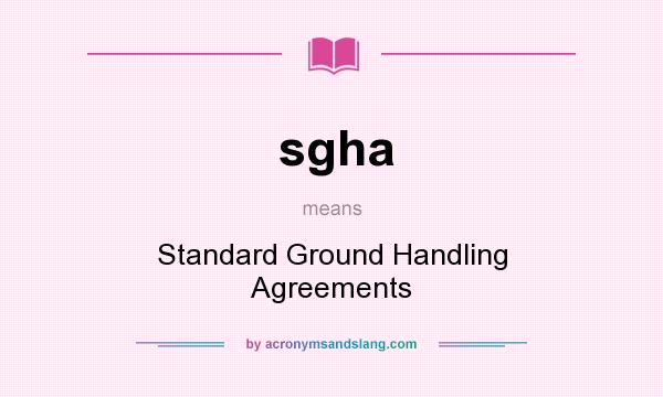 What does sgha mean? It stands for Standard Ground Handling Agreements