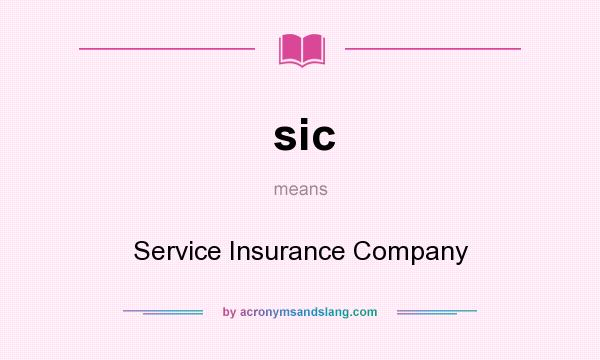 What does sic mean? It stands for Service Insurance Company