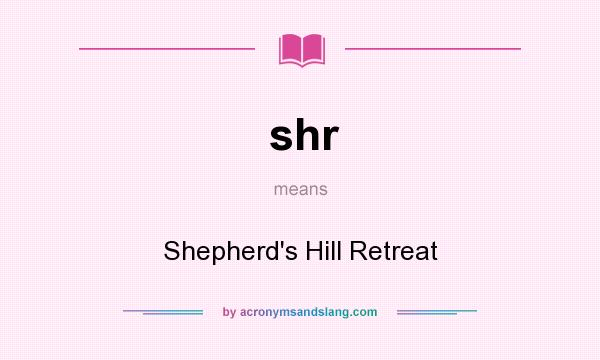 What does shr mean? It stands for Shepherd`s Hill Retreat