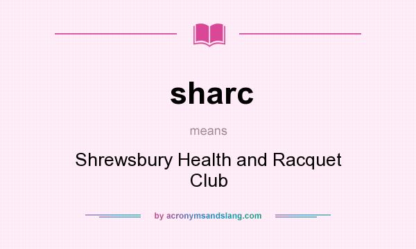 What does sharc mean? It stands for Shrewsbury Health and Racquet Club