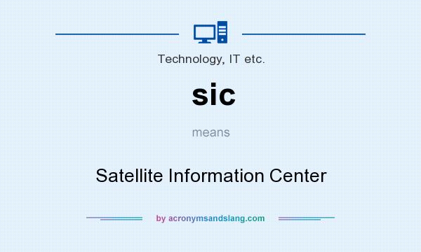 What does sic mean? It stands for Satellite Information Center