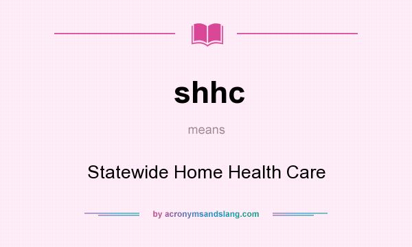 What does shhc mean? It stands for Statewide Home Health Care