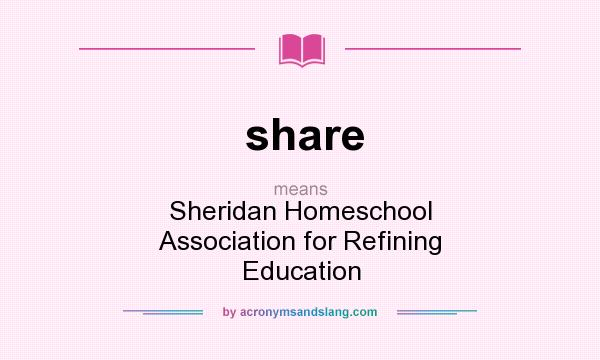What does share mean? It stands for Sheridan Homeschool Association for Refining Education
