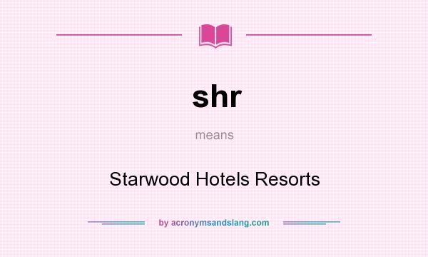 What does shr mean? It stands for Starwood Hotels Resorts