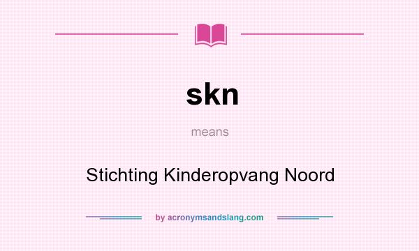 What does skn mean? It stands for Stichting Kinderopvang Noord