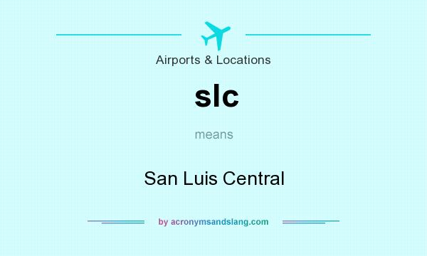 What does slc mean? It stands for San Luis Central