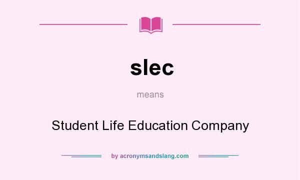 What does slec mean? It stands for Student Life Education Company