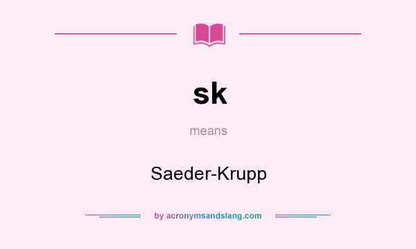 What does sk mean? It stands for Saeder-Krupp