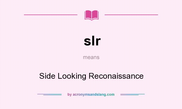 What does slr mean? It stands for Side Looking Reconaissance