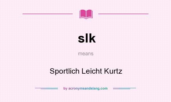 What does slk mean? It stands for Sportlich Leicht Kurtz