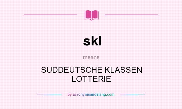 What does skl mean? It stands for SUDDEUTSCHE KLASSEN LOTTERIE