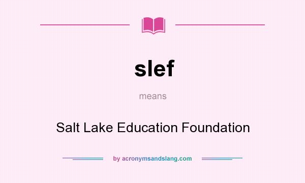 What does slef mean? It stands for Salt Lake Education Foundation