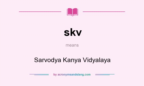 What does skv mean? It stands for Sarvodya Kanya Vidyalaya