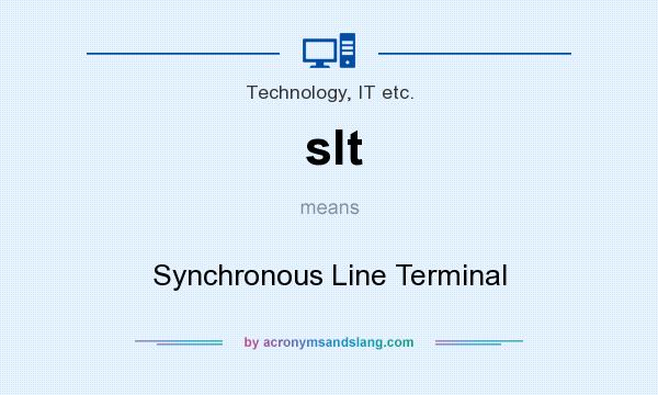 What does slt mean? It stands for Synchronous Line Terminal