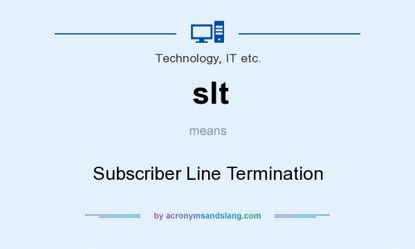 What does slt mean? It stands for Subscriber Line Termination