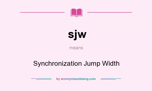 What does sjw mean? It stands for Synchronization Jump Width