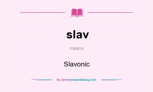 What does slav mean? It stands for Slavonic