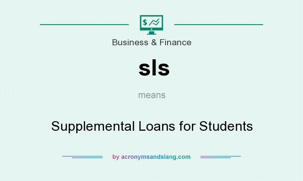 What does sls mean? It stands for Supplemental Loans for Students