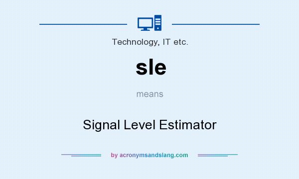 What does sle mean? It stands for Signal Level Estimator