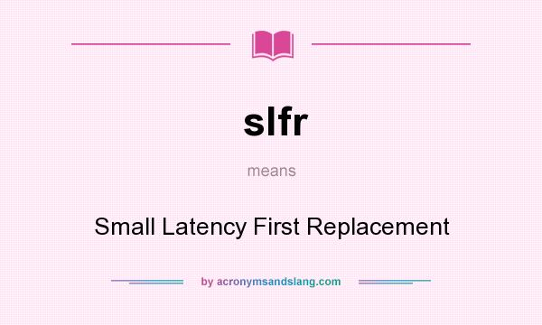 What does slfr mean? It stands for Small Latency First Replacement