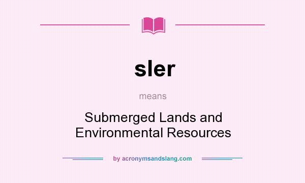 What does sler mean? It stands for Submerged Lands and Environmental Resources