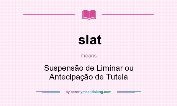 What does slat mean? It stands for Suspensão de Liminar ou Antecipação de Tutela